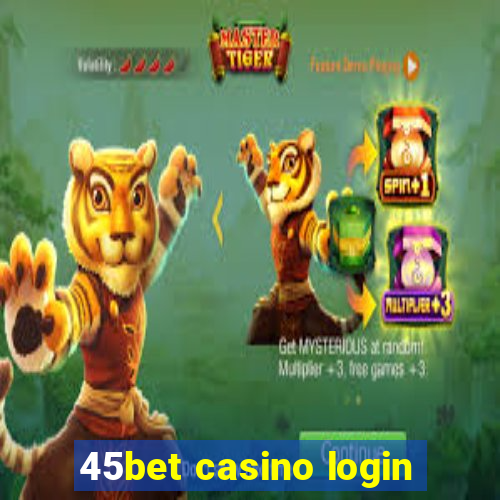 45bet casino login